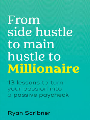 cover image of From Side Hustle to Main Hustle to Millionaire